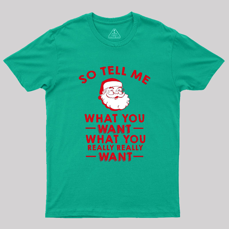So Tell Me What You Want Geek T-Shirt