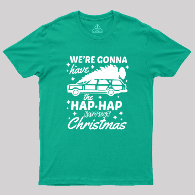 We're Gonna Have The Hap Hap Happiest Christmas Geek T-Shirt