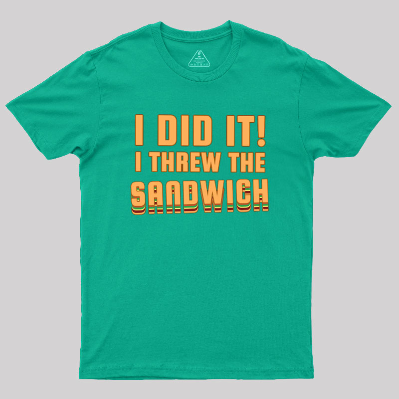 I Threw The Sandwich Geek T-Shirt
