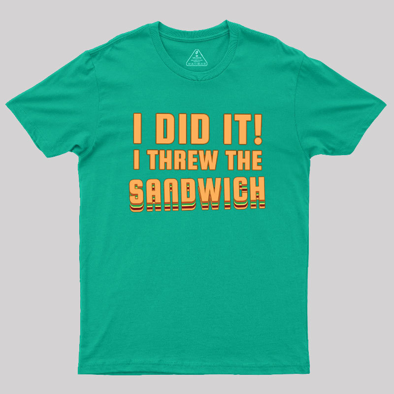 I Threw The Sandwich Geek T-Shirt