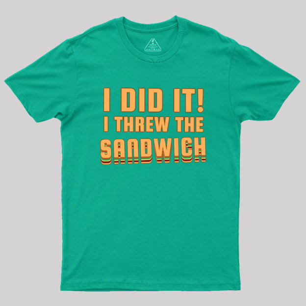 I Threw The Sandwich Geek T-Shirt