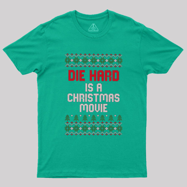 Die Hard Is A Christmas Movie Geek T-Shirt