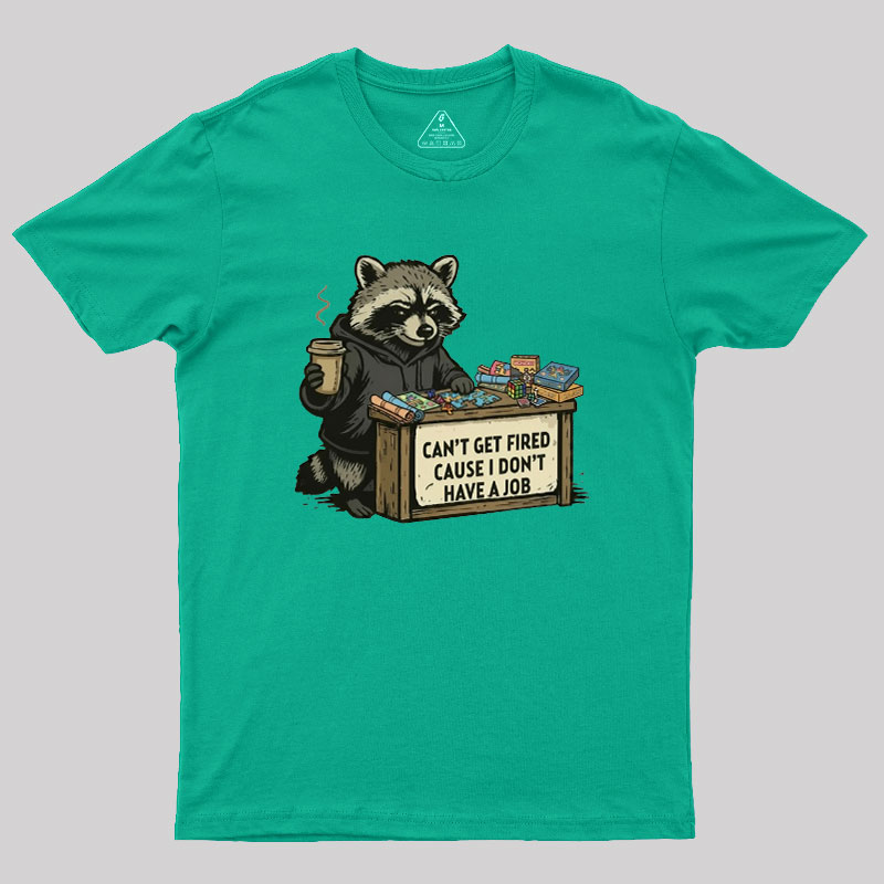 Can't Get Fired Geek T-Shirt