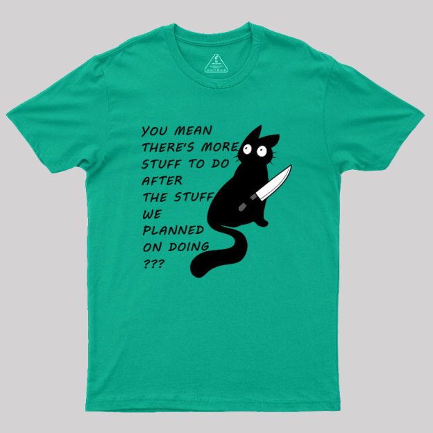 More Stuff To Do Geek T-Shirt