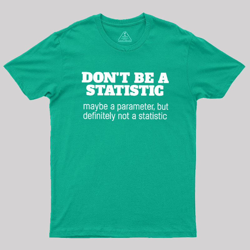 Don't Be a Statistic Be a Parameter Geek T-Shirt