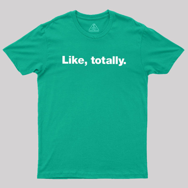Like, totally Geek T-Shirt