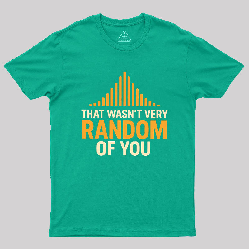 That Wasn??t Very Random of You Geek T-Shirt