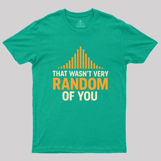 That Wasn??t Very Random of You Geek T-Shirt