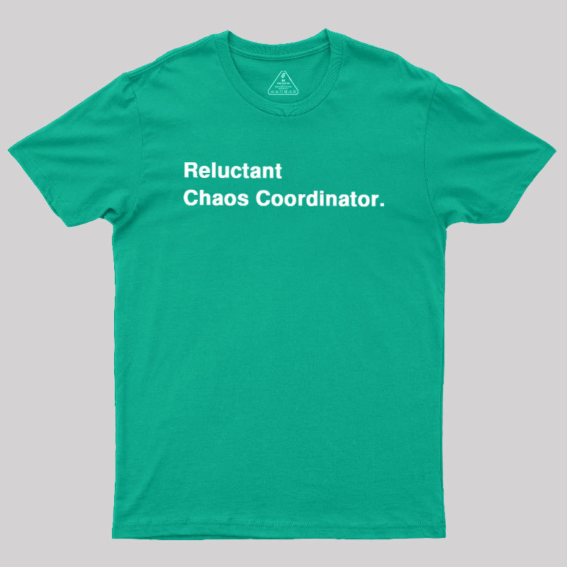 Reluctant Chaos Coordinator Geek T-Shirt