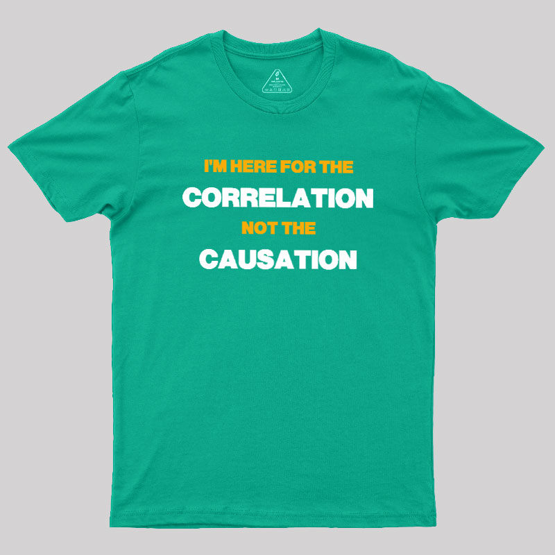 Here for the Correlation Geek T-Shirt