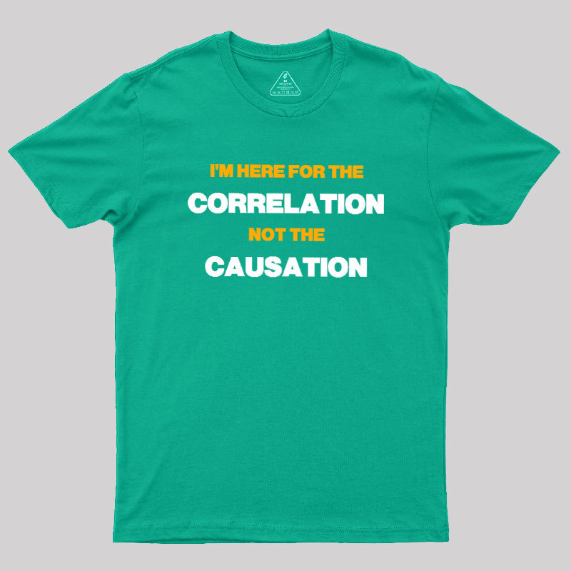Here for the Correlation Geek T-Shirt