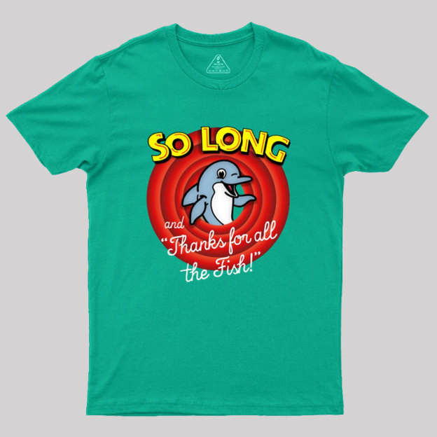 So Long And Thanks For All The Fish Geek T-Shirt