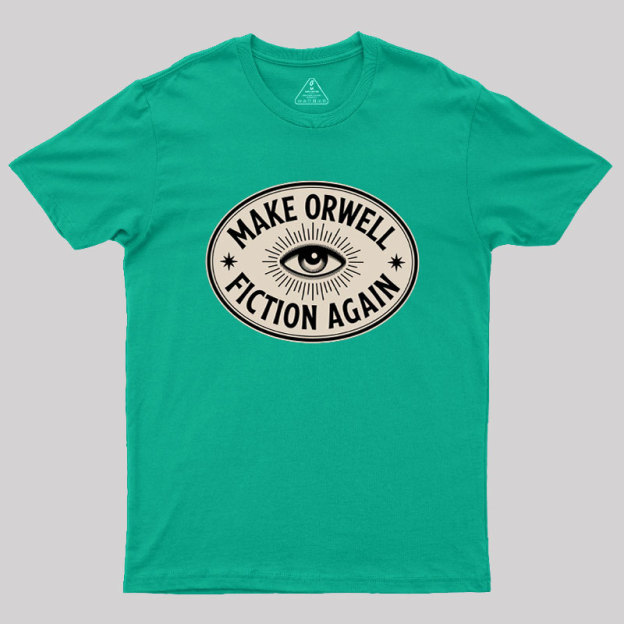 Make Orwell Fiction Again Geek T-Shirt
