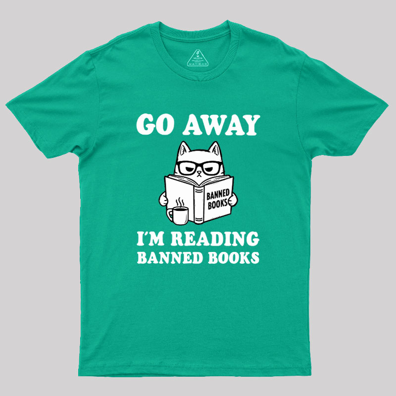 Go Away Im Reading Banned Books Geek T-Shirt