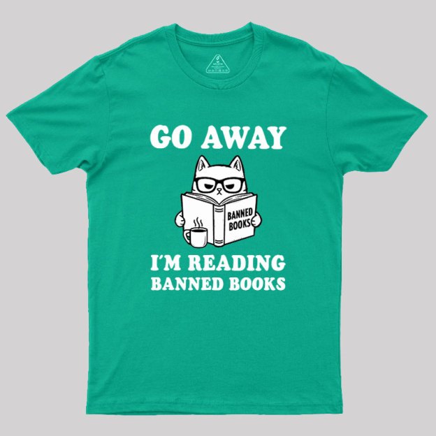 Go Away Im Reading Banned Books Geek T-Shirt