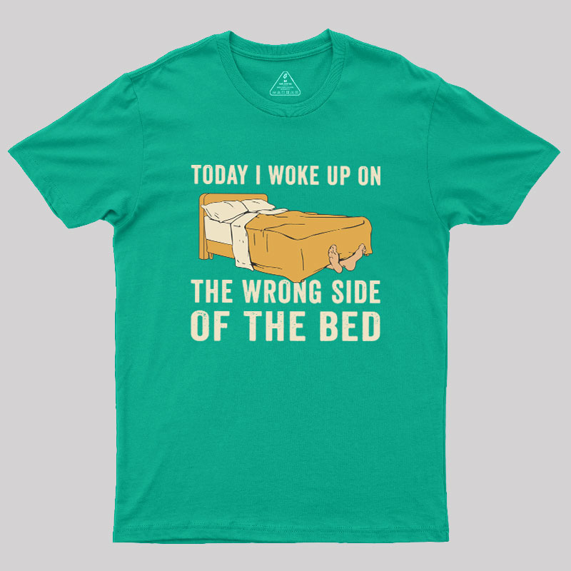 Wake Up On The Wrong Side Geek T-Shirt