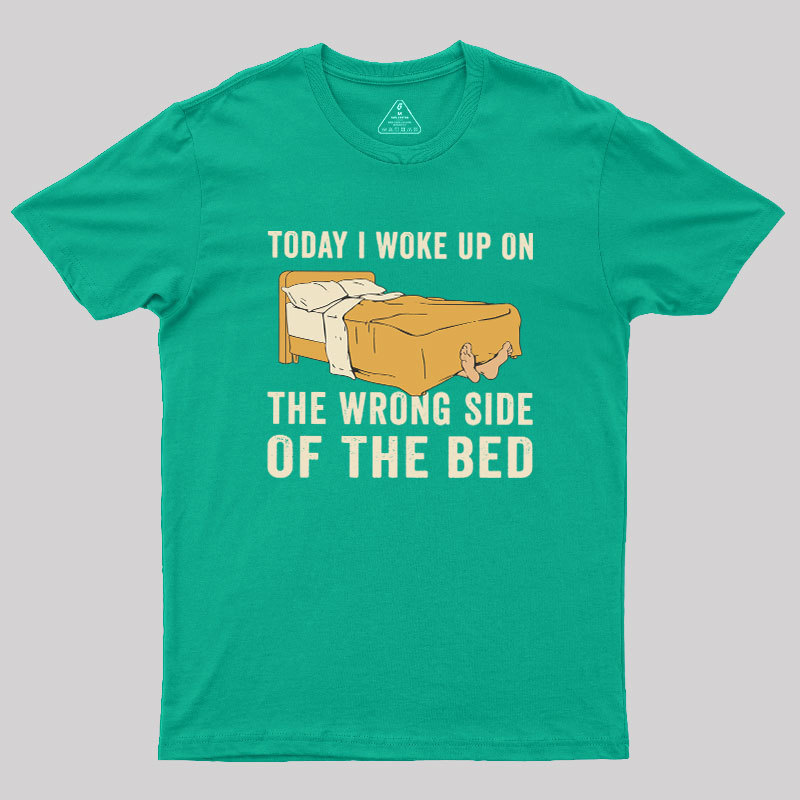Wake Up On The Wrong Side Geek T-Shirt