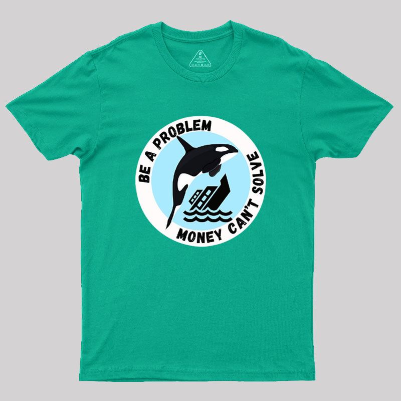 Be A Problem Geek T-Shirt