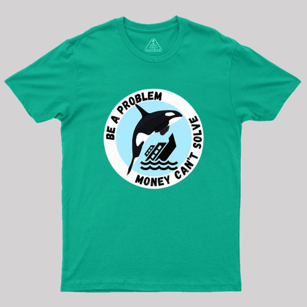 Be A Problem Geek T-Shirt