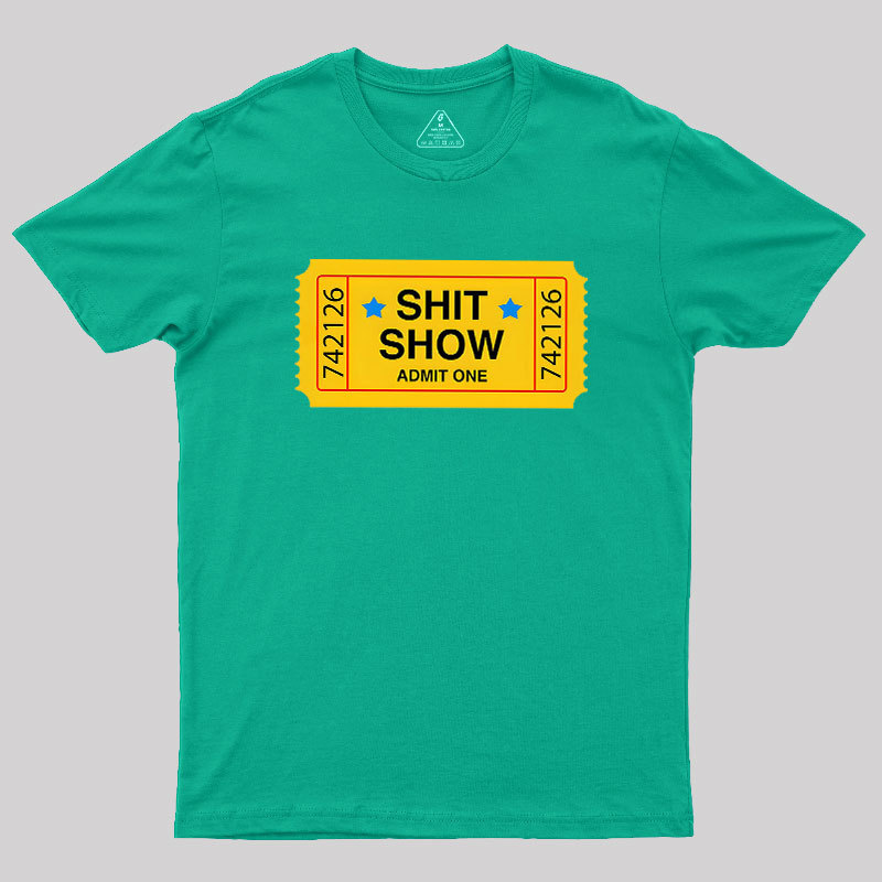 Shit Show Ticket Vinyl Geek T-Shirt