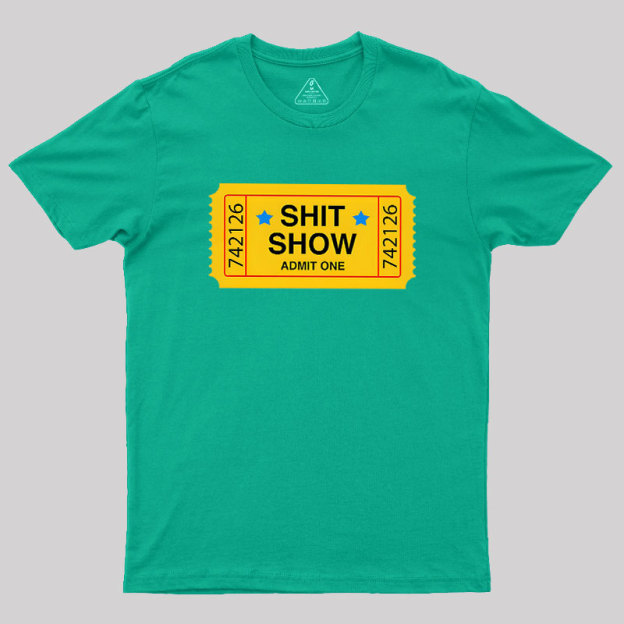 Shit Show Ticket Vinyl Geek T-Shirt