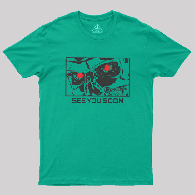 See You Soon Geek T-Shirt