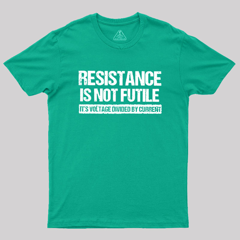 Resistance Is Not Futile Geek T-Shirt