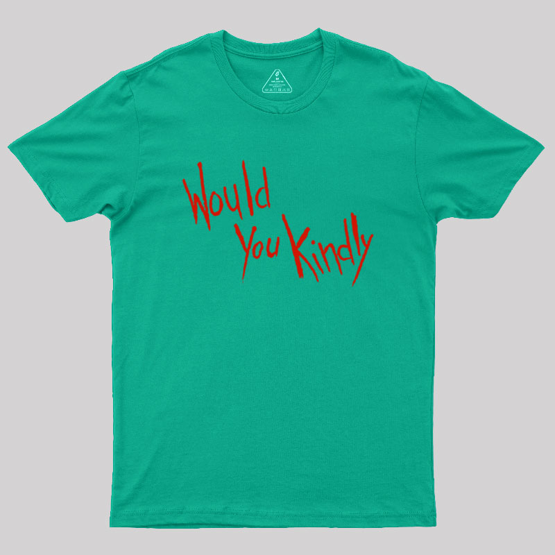 Would You Kindly Geek T-Shirt