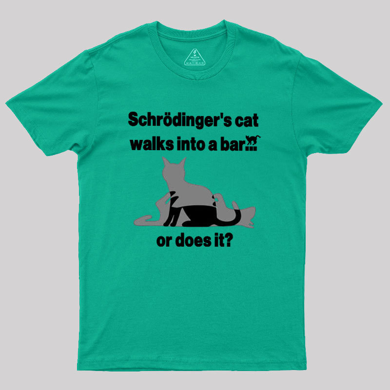 Schrodingers Cat Walks Into A Bar Geek T-Shirt
