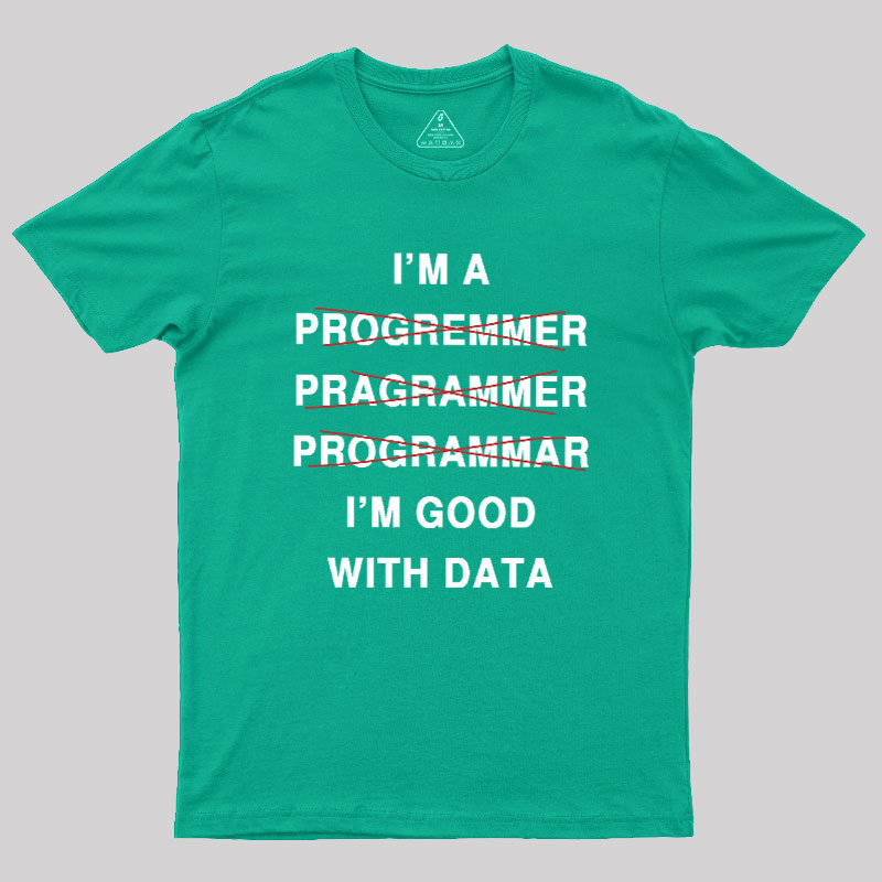 I'm Good With Data Geek T-Shirt