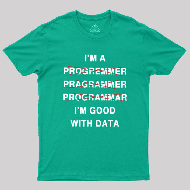 I'm Good With Data Geek T-Shirt