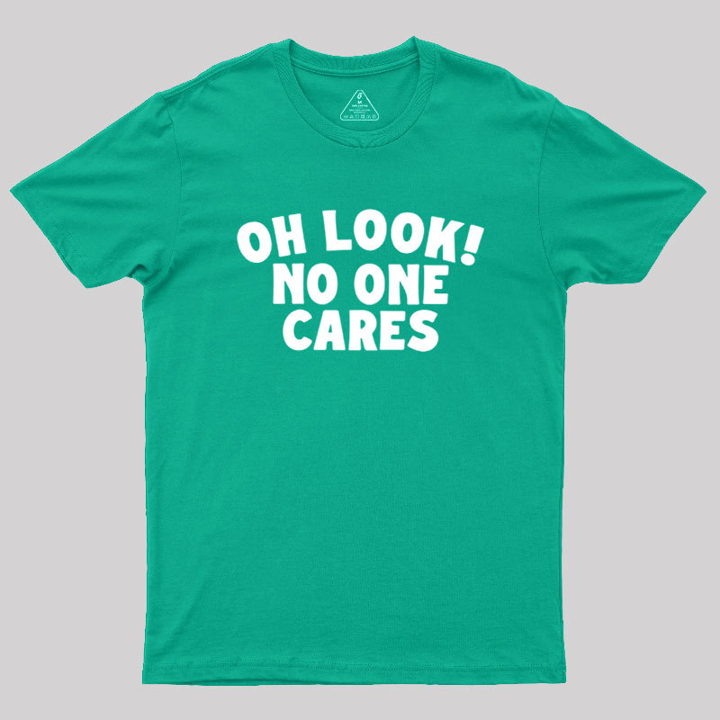 Look No One Cares Geek T-Shirt
