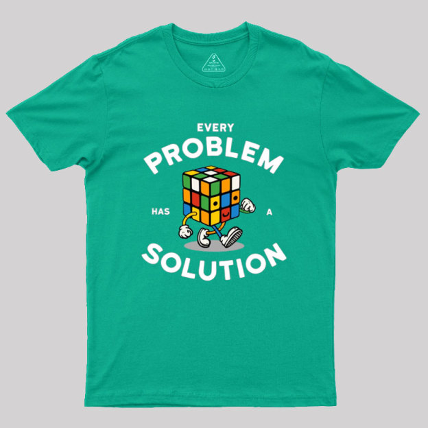 Every Problem Has A Solution Geek T-Shirt