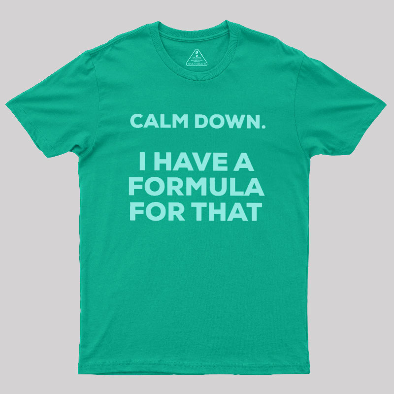 Calm Down I Have A Formula For That Geek T-Shirt
