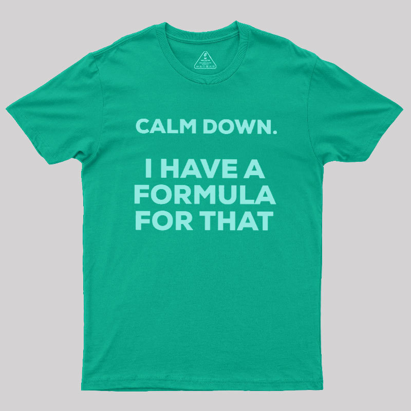 Calm Down I Have A Formula For That Geek T-Shirt