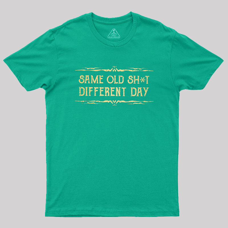 Same Old Stuff Different Day Geek T-Shirt