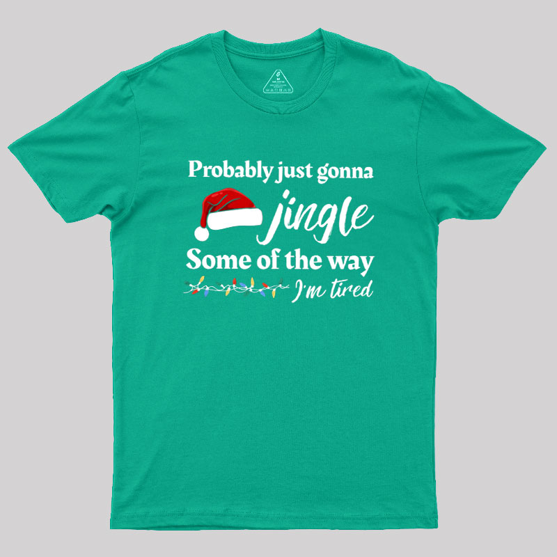 Probably Just Gonna Jingle Some Of The Way Geek T-Shirt