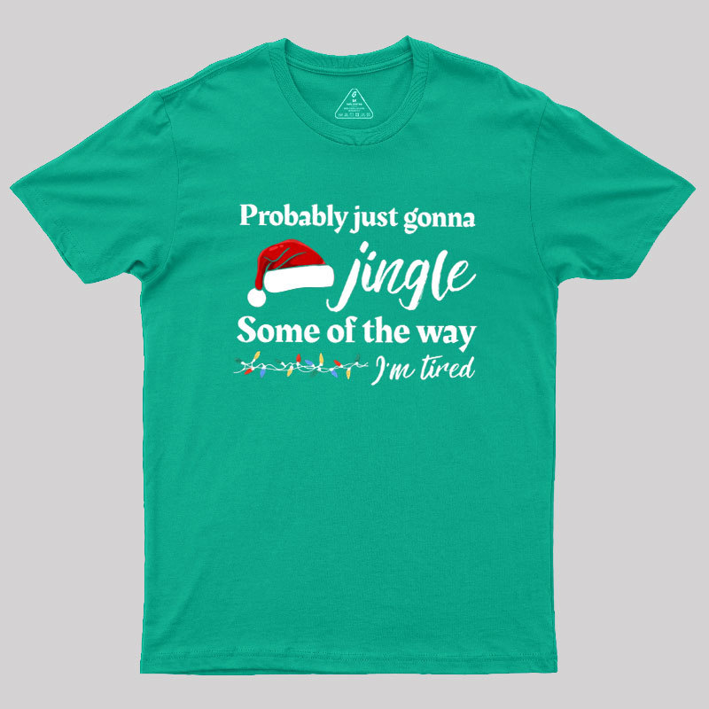 Probably Just Gonna Jingle Some Of The Way Geek T-Shirt