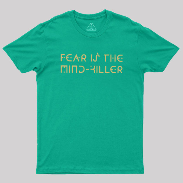 Fear is the Mind-Killer Geek T-Shirt