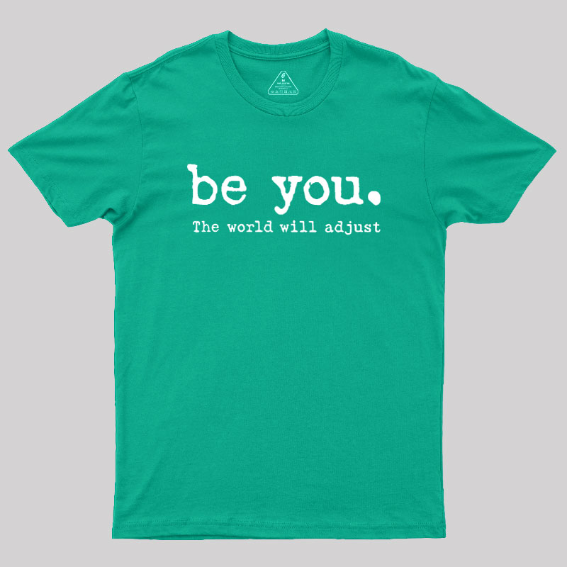 Be You The World Will Adjust Geek T-Shirt
