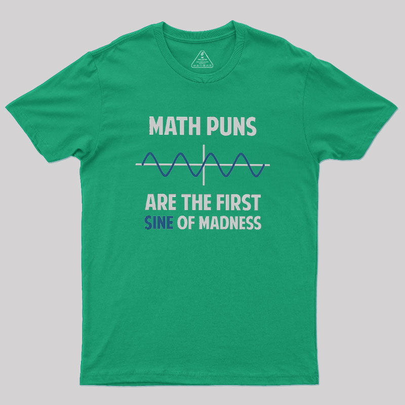 Math Puns First Sine Of Madness Geek T-Shirt