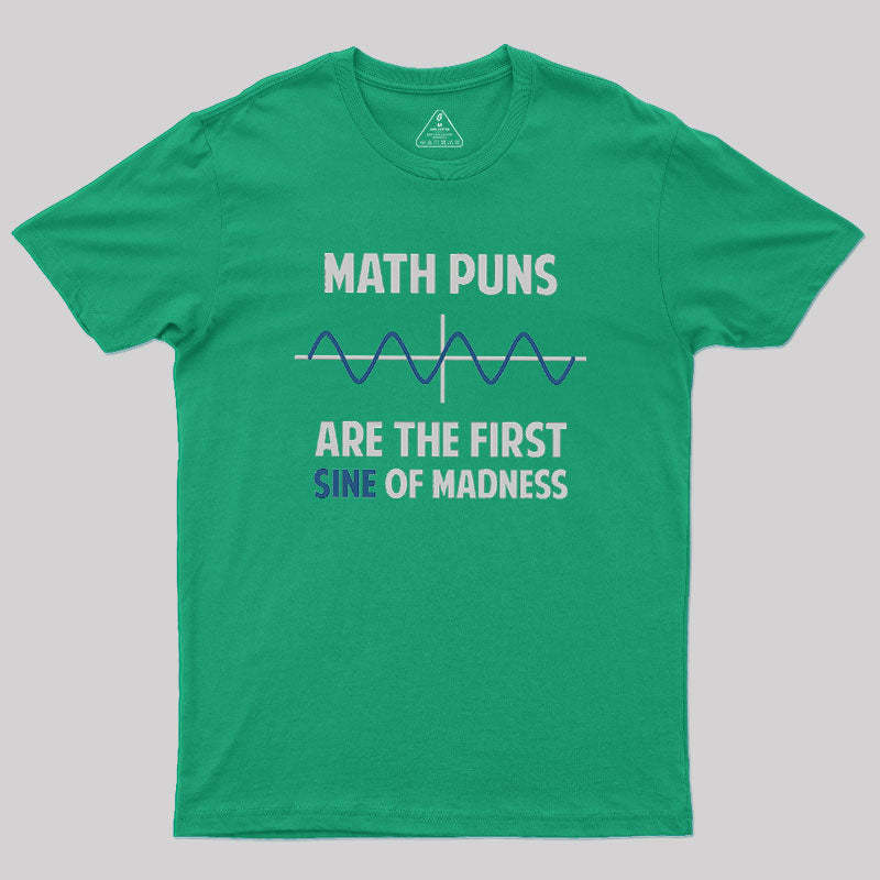 Math Puns First Sine Of Madness Geek T-Shirt