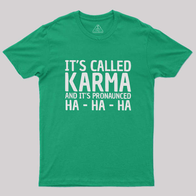 Karma Funny Geek T-Shirt