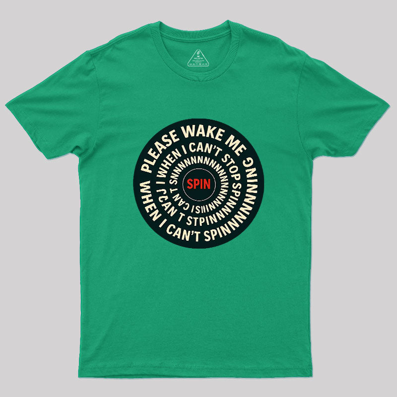 Please Wake Me When I Can??t Stop Spinning Geek T-Shirt
