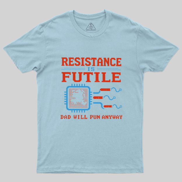 Resistance Futil Dad Joke Geek T-Shirt