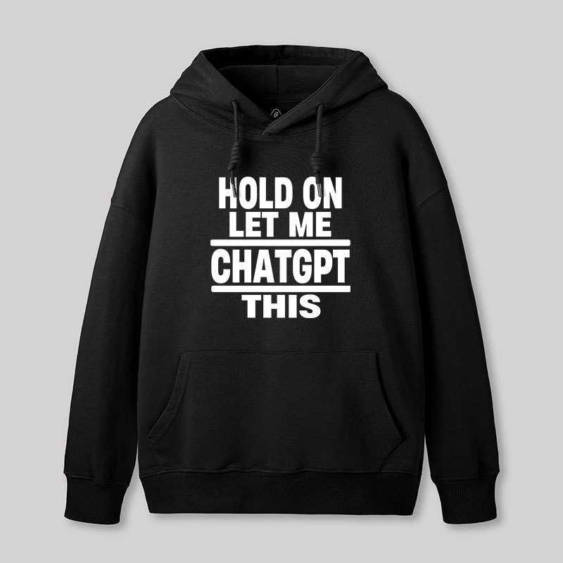 Hold On Let Me ChatGPT This Geek Hoodie