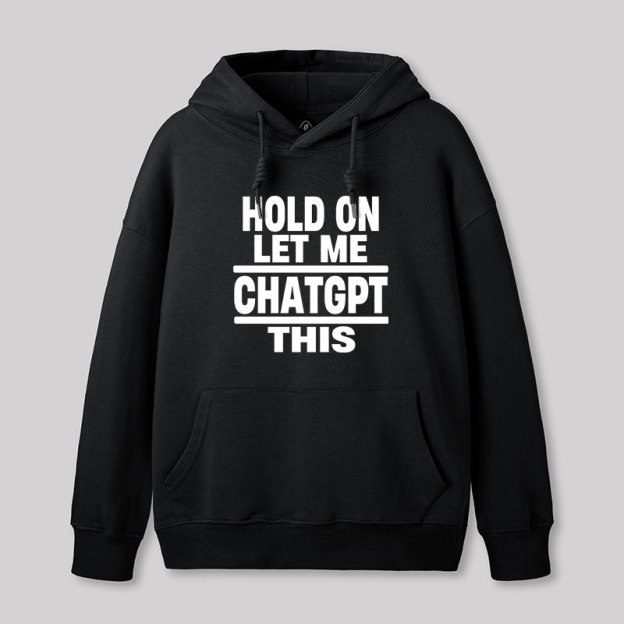 Hold On Let Me ChatGPT This Geek Hoodie