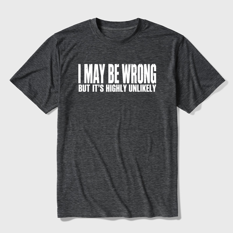 I May Be Wrong But It's Highly Unlikely Ultra Soft Heather Tees