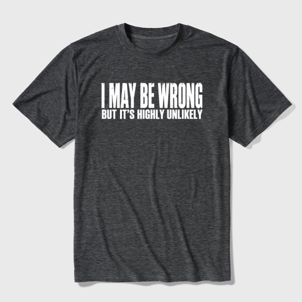 I May Be Wrong But It's Highly Unlikely Ultra Soft Heather Tees