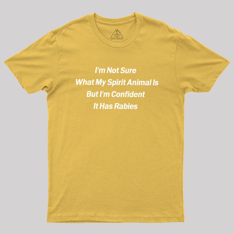 Im Not Sure What My Spirit Animal Is Geek T-Shirt